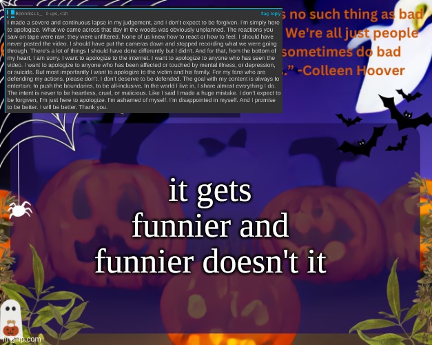 spam central over here gooohd jobless | it gets funnier and funnier doesn't it | image tagged in backstabbers_ halloween temp | made w/ Imgflip meme maker