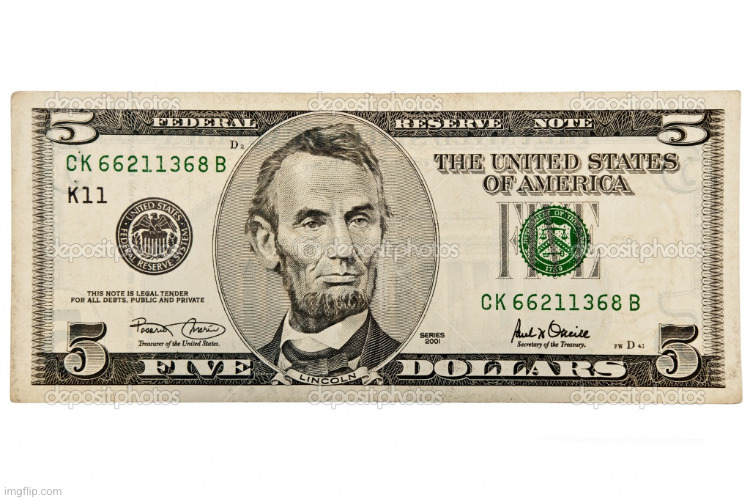 abe lincoln 5 dollar bill | image tagged in abe lincoln 5 dollar bill | made w/ Imgflip meme maker