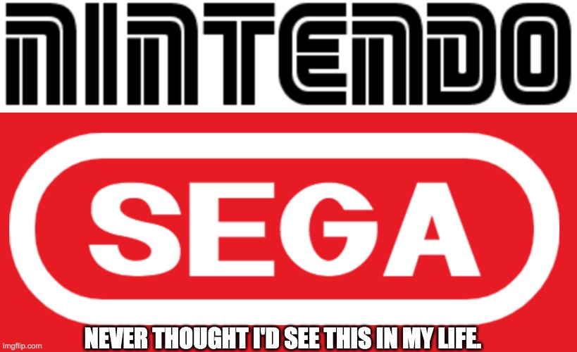 Why? | NEVER THOUGHT I'D SEE THIS IN MY LIFE. | image tagged in nintendo,sega,lolihatemylife,confused | made w/ Imgflip meme maker