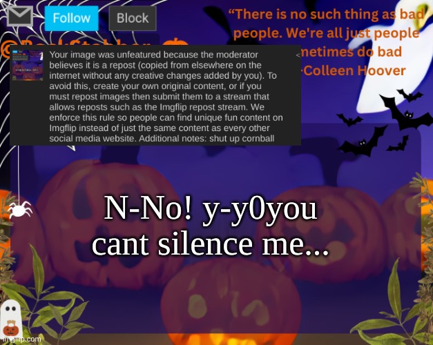 another strike | N-No! y-y0you cant silence me... | image tagged in backstabbers_ halloween temp | made w/ Imgflip meme maker