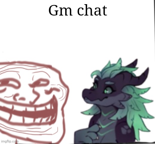 Gm chat | made w/ Imgflip meme maker