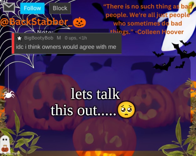 BackStabbers_ halloween temp | lets talk this out.....🥺 | image tagged in backstabbers_ halloween temp | made w/ Imgflip meme maker