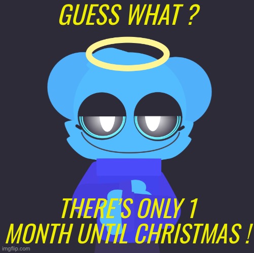 I’m exited :3 | GUESS WHAT ? THERE’S ONLY 1 MONTH UNTIL CHRISTMAS ! | image tagged in freaky sky | made w/ Imgflip meme maker