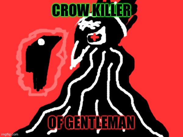 CROW KILLER OF GENTLEMAN | made w/ Imgflip meme maker