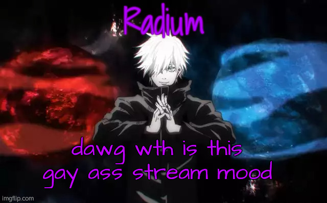 Radium Hollow Purple Temp | dawg wth is this gay ass stream mood | image tagged in radium hollow purple temp | made w/ Imgflip meme maker