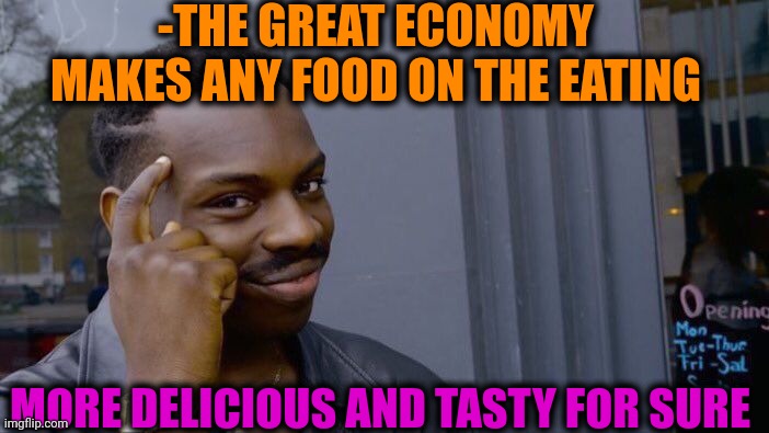 -Yummy bubbles with gummies jelly bears. | -THE GREAT ECONOMY MAKES ANY FOOD ON THE EATING; MORE DELICIOUS AND TASTY FOR SURE | image tagged in memes,roll safe think about it,old economy steve,delicious,tasty,eating healthy | made w/ Imgflip meme maker