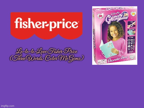 Fisher-Price (Color Me Gemz) Fan Art | Lo-lo-lo-Love Fisher-Price (Three Words: Color Me Gemz) | image tagged in fan art,girl,toys,mattel,girls,pretty girl | made w/ Imgflip meme maker