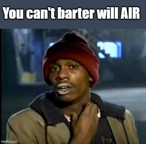 Y'all Got Any More Of That,digitcoin?The mark is next. | You can't barter will AIR | image tagged in memes,y'all got any more of that | made w/ Imgflip meme maker