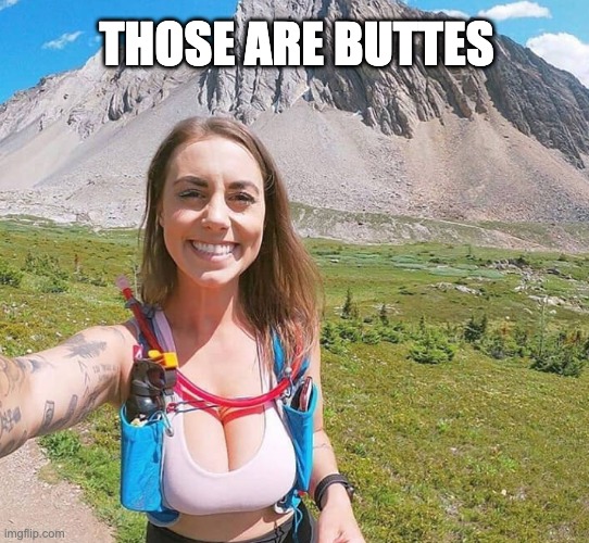 THOSE ARE BUTTES | image tagged in beauts,couple of buttes | made w/ Imgflip meme maker