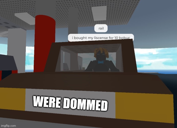 Were Doomed | WERE DOMMED | image tagged in memes,funny memes,roblox,roblox meme,cursed roblox image | made w/ Imgflip meme maker