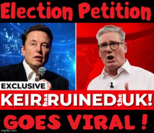 Starmer - Election Petition goes VIRAL #StarmerOut #LabourOut #TwoTierKeir | Election Petition goes VIRAL Elon Musk Don't talk about Starmer's; RWANDAN WARLORD; SOUTHPORT MURDERS; Illegal Immigration; Doing my Job; Warlords; Genocide; Gagging Orders; Blair Gov. 2003; Starmer QC; RWANDA DEAL SCRAPPED ! #BURDEN SHARING #IMMIGRATION #STARMEROUT #LABOUR #WEARECORBYN #KEIRSTARMER #DIANEABBOTT #MCDONNELL #CULTOFCORBYN #LABOURISDEAD #LABOURRACISM #SOCIALISTSUNDAY #NEVERVOTELABOUR #SOCIALISTANYDAY #ANTISEMITISM #SAVILE #SAVILEGATE #PAEDO #WORBOYS #GROOMINGGANGS #PAEDOPHILE #ILLEGALIMMIGRATION #INVASION #STARMERISWRONG #SIRSOFTIE #SIRSOFTY #BLAIR #STEROIDS AKA KEITH ABBOTT #TWOTIERKEIR; BUT THEY; VOTED STARMER ! #TWOTIERKEIR; #TWOTIERKEIR; YVETTE COOPER; BLOOD ON THE HANDS OF YVETTE COOPER & STARMER; #2NDGEARKEIR; STARMER 'SURRENDER' TO THE EU? 4 DAY WEEK; BLACK HOLE; 6PM FRI; #TWOTIERKEIR; #STARMEROUT; TWO HOMES RAYNER; PULLING UP LADDER FROM WORKING PEOPLE STARMER TO SCRAP THATCHERS 'RIGHT TO BUY' SCHEME? WINTER FUEL PAYMENTS? THE; GRIFTERS; HEY - WHERE'S OUR FREE STUFF? CAP'T HYPOCRITE PENSIONERS TO FREEZE #TWOTIERKEIR; HYPOCRITE RAYNER TO SCRAP 'RIGHT TO BUY'? HOUSE ILLEGAL MIGRANTS ??? SMASH GANGS; BAN SMOKING; NEVER, EVER; HOW DOES STARMER NEGATE UK LAW? LAWLESS BRITAIN !!! 'ILLEGAL' = 'IRREGULAR'; UNDER STARMER'S; 'ILLEGAL' V 'IRREGULAR'; SO MUCH FOR BREXIT, FAST-TRACKING RIOTERS, #TWOTIERKEIR; ELECTION PLEDGE STARMER LIED TO US !!! PARTY SECOND; NEW HOME FOR OUR NEW IMMIGRANT FRIENDS !!! THE ONLY WAY TO KEEP THE ILLEGAL IMMIGRANTS IN THE UK; CITIZENSHIP FOR ALL, COVER WITH A LIE! 'SMASH THE GANGS'; LABOUR AXE PENSIONERS WINTER FUEL PAYMENTS; #TwoTierKeir #FreeGearKeir; Yvette Cooper; 'GIVING OUR COUNTRY AWAY'; UNDER STARMER ! CHANGE; HOW MUCH TO GET YOU TO RESIGN? #TWOTIERKEIR #FREEGEARKEIR; When; 'STARMER IS CANCELLED' !!! WHO'S GONNA TAKE OVER? 2024 Southport murders Axel Rudakubana Rwandan parents Wales; I MENTIONED IT ONCE ! But I think I got away with it; HOME FOR MIGRANTS | image tagged in illegal immigration,stop boats rwanda,palestine hamas muslim vote,elon musk twotierkeir,election petition viral,starmerout | made w/ Imgflip meme maker