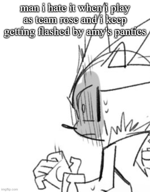 any time i play as amy in satsr, sonic battle, or sonic dash she flashes me. why'd they make her model like that | man i hate it when i play as team rose and i keep getting flashed by amy's panties | image tagged in silver shock,heard its the same situation for 06 and sa1 | made w/ Imgflip meme maker