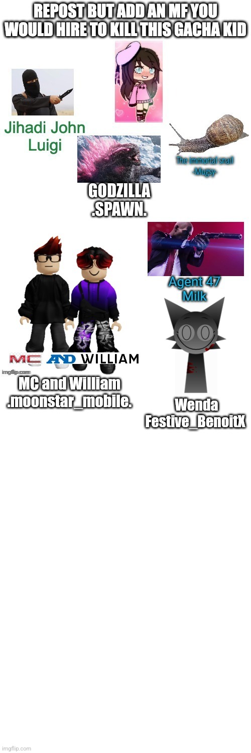 I hate this gacha kid | MC and William
.moonstar_mobile. Wenda
Festive_BenoitX | made w/ Imgflip meme maker