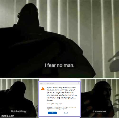 Nothing scarier than a BIOS update on a work computer during business hours | image tagged in i fear no man | made w/ Imgflip meme maker