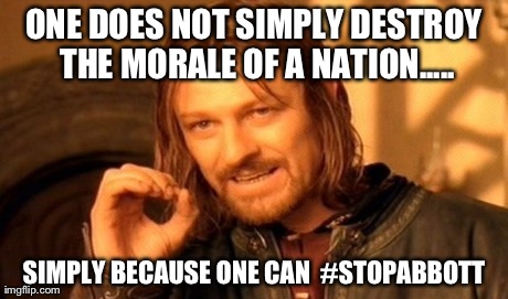 One Does Not Simply Meme | ONE DOES NOT SIMPLY DESTROY THE MORALE OF A NATION..... SIMPLY BECAUSE ONE CAN

#STOPABBOTT | image tagged in memes,one does not simply | made w/ Imgflip meme maker