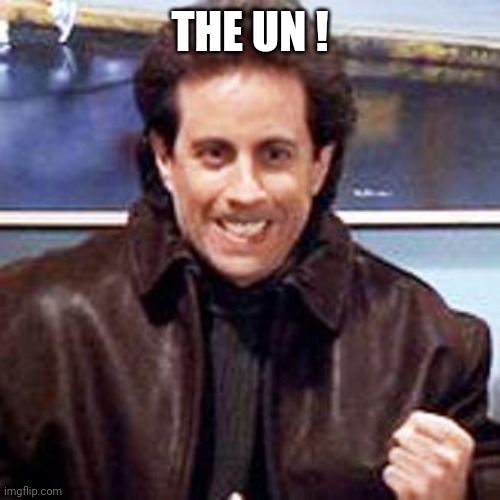 THE UN ! | image tagged in seinfeld newman | made w/ Imgflip meme maker