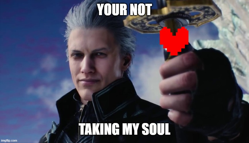 Vergil | YOUR NOT TAKING MY SOUL | image tagged in vergil | made w/ Imgflip meme maker