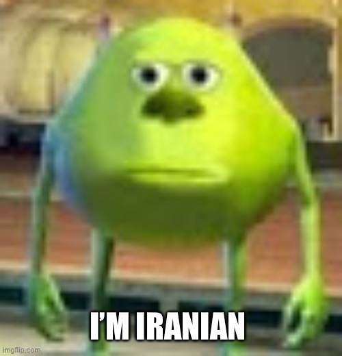 Sully Wazowski | I’M IRANIAN | image tagged in sully wazowski | made w/ Imgflip meme maker