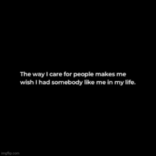 The Way I Care | image tagged in i wish it was me,i wish,it's okay,good,man | made w/ Imgflip meme maker