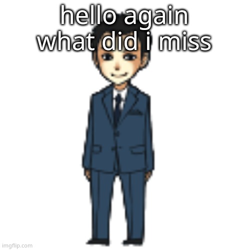 Moriarty but a shimeji | hello again what did i miss | image tagged in moriarty but a shimeji | made w/ Imgflip meme maker