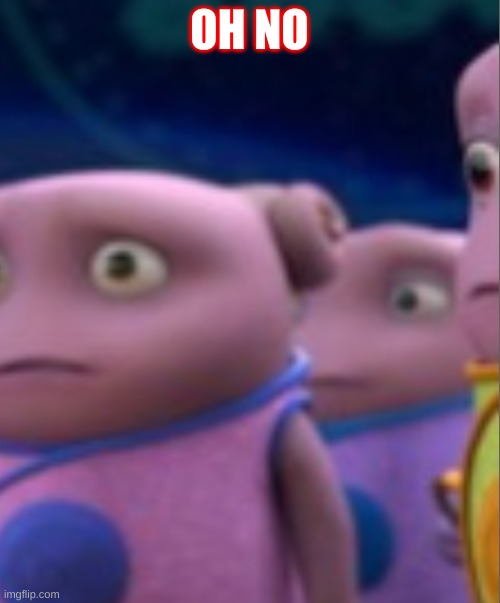 Boove | OH NO | image tagged in boove | made w/ Imgflip meme maker
