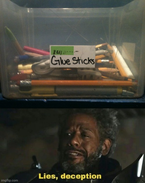 "Glue sticks" | image tagged in sw lies deception,pencils,you had one job,memes,supplies,glue sticks | made w/ Imgflip meme maker