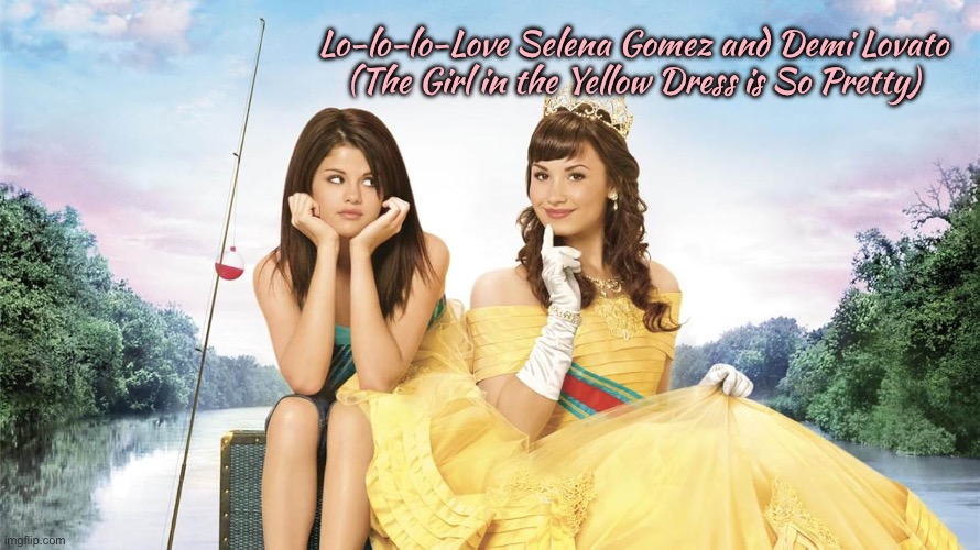 Selena Gomez and Demi Lovato Fan Art | Lo-lo-lo-Love Selena Gomez and Demi Lovato (The Girl in the Yellow Dress is So Pretty) | image tagged in disney channel,princess,girl,disney princess,demi lovato,2000s | made w/ Imgflip meme maker