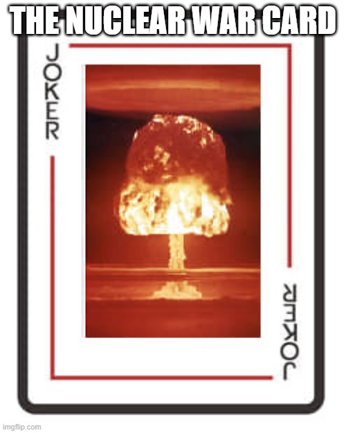 THE NUCLEAR WAR CARD | made w/ Imgflip meme maker