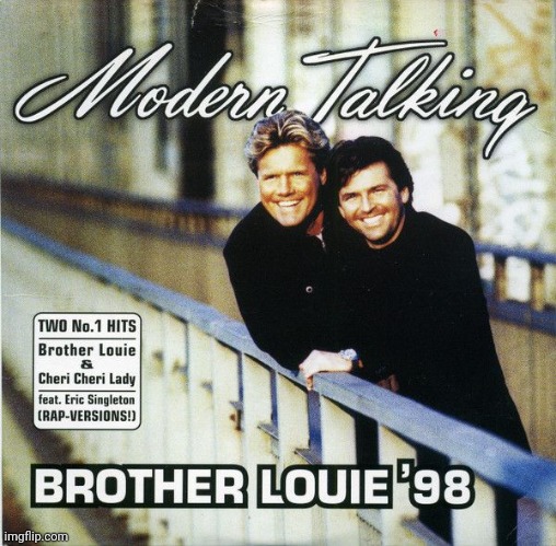 Modern Talking - Brother Louie '98 Ft. Eric Singleton | image tagged in music,1990s,modern talking,eric singleton | made w/ Imgflip meme maker