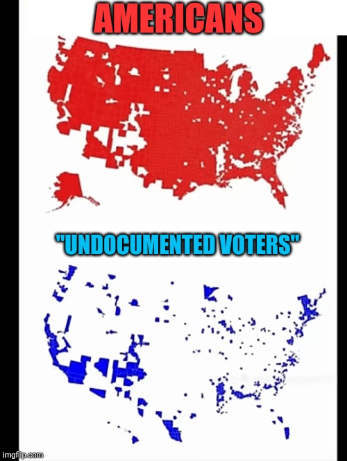 FUNNY HOW EVERYWHERE THEY CAN VOTE IS BLUE | AMERICANS; "UNDOCUMENTED VOTERS" | image tagged in democrats,election,illegal immigrants | made w/ Imgflip meme maker