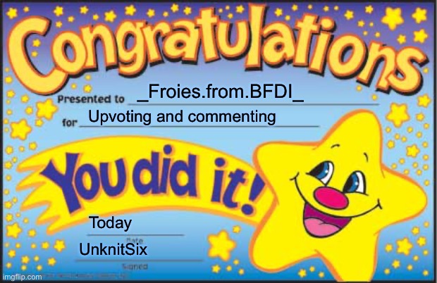 Happy Star Congratulations Meme | _Froies.from.BFDI_ Upvoting and commenting Today UnknitSix | image tagged in memes,happy star congratulations | made w/ Imgflip meme maker