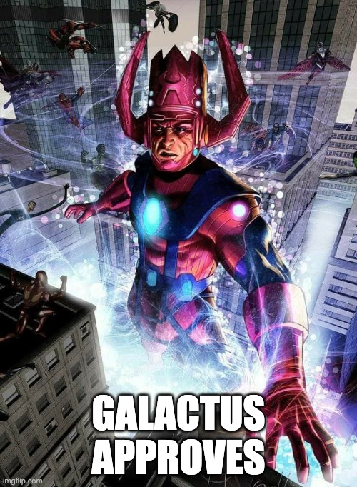 Galactus approves | GALACTUS
APPROVES | image tagged in galactus,fantastic four | made w/ Imgflip meme maker