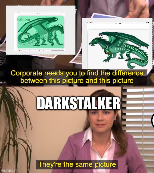 Darkstalker | DARKSTALKER | image tagged in they are the same picture | made w/ Imgflip meme maker