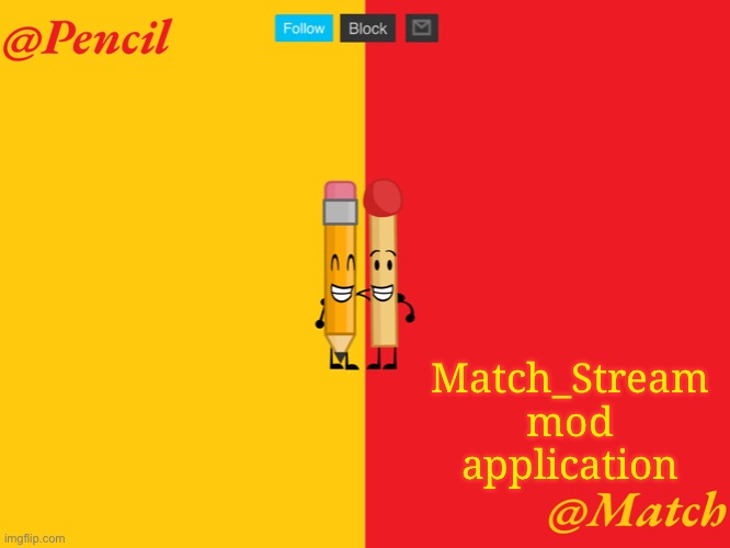 Pencil and Match shared temp <3 | Match_Stream mod application | image tagged in pencil and match shared temp 3 | made w/ Imgflip meme maker