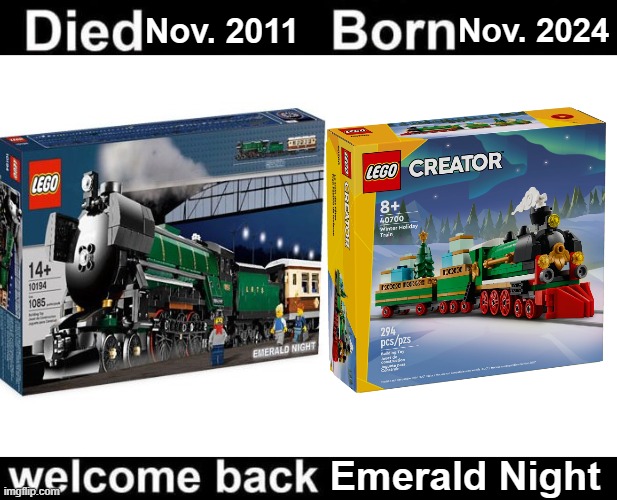 I know it's a 10-wheeler and not a Pacific Type, but you get the idea. | Nov. 2024; Nov. 2011; Emerald Night | image tagged in died in born in,lego,train,lego train,emerald night,christmas train | made w/ Imgflip meme maker