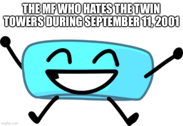 THE MF WHO HATES THE TWIN TOWERS DURING SEPTEMBER 11, 2001 | made w/ Imgflip meme maker