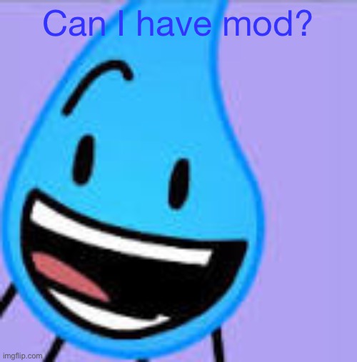 (Match: Ok) | Can I have mod? | image tagged in happy teardrop bfdi | made w/ Imgflip meme maker