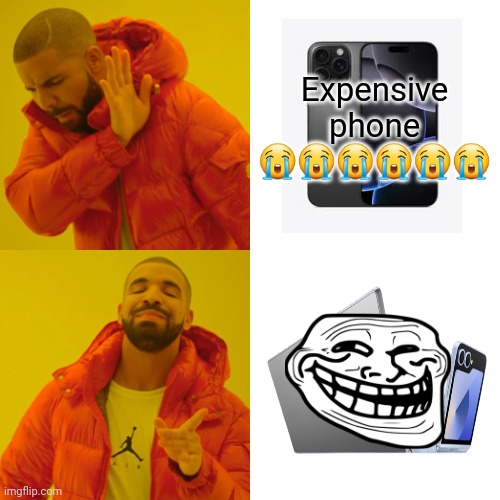 Samsung | Expensive phone 😭😭😭😭😭😭 | image tagged in memes,drake hotline bling | made w/ Imgflip meme maker