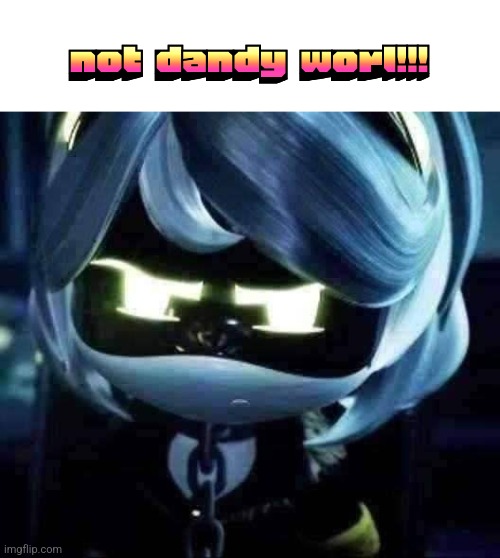 Angy V | not dandy worl!!! | image tagged in angy v | made w/ Imgflip meme maker