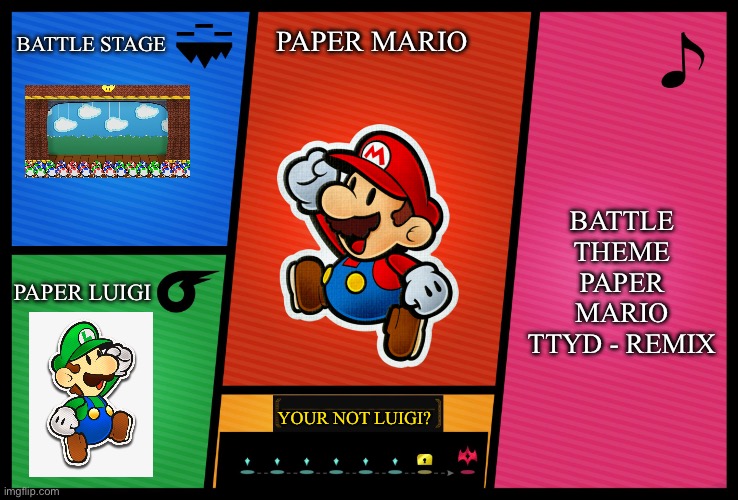 Paper Mario Smash 6 | BATTLE STAGE; PAPER MARIO; BATTLE THEME PAPER MARIO TTYD - REMIX; PAPER LUIGI; YOUR NOT LUIGI? | image tagged in smash ultimate dlc fighter profile | made w/ Imgflip meme maker