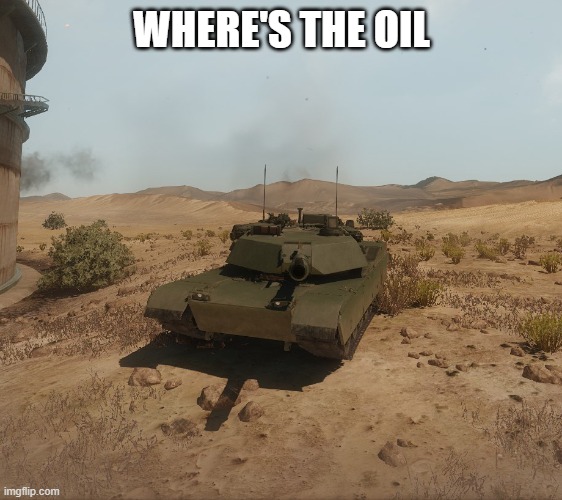 Armored Warfare M1A1 Abrams | WHERE'S THE OIL | image tagged in armored warfare m1a1 abrams | made w/ Imgflip meme maker