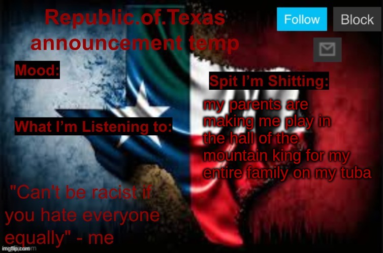 Republic of Texas announcement template (thanks celestial) | my parents are making me play in the hall of the mountain king for my entire family on my tuba | image tagged in republic of texas announcement template thanks celestial | made w/ Imgflip meme maker