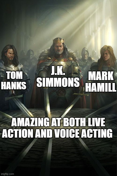 im not wrong | J.K. SIMMONS; TOM HANKS; MARK HAMILL; AMAZING AT BOTH LIVE ACTION AND VOICE ACTING | image tagged in knights of the round table,omni man,woody,the joker | made w/ Imgflip meme maker