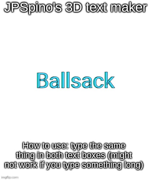 JPSpino's 3d text maker | Ballsack; Ballsack | image tagged in jpspino's 3d text maker | made w/ Imgflip meme maker