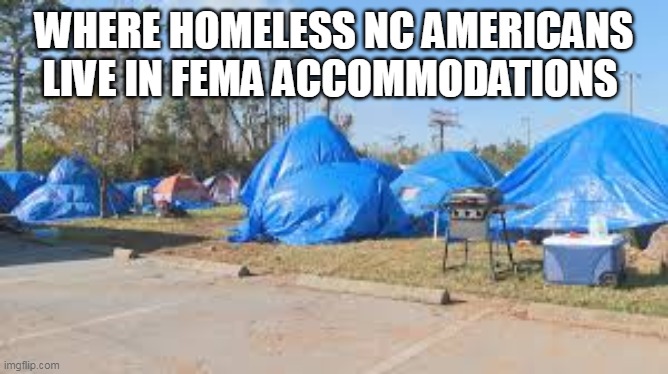 WHERE HOMELESS NC AMERICANS LIVE IN FEMA ACCOMMODATIONS | made w/ Imgflip meme maker