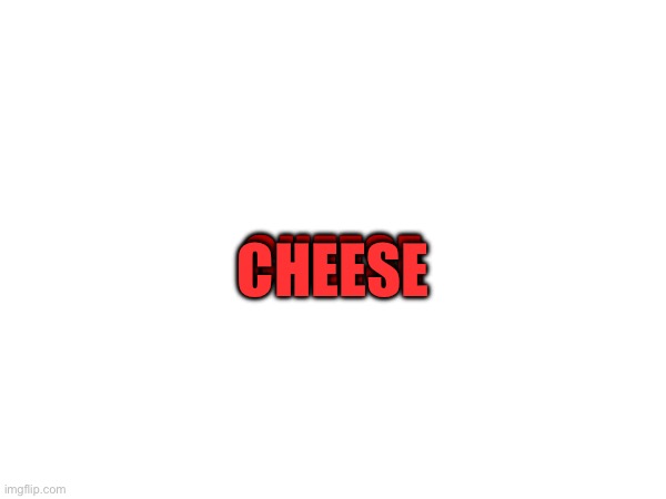 3D Cheese text in red | CHEESE; CHEESE | made w/ Imgflip meme maker