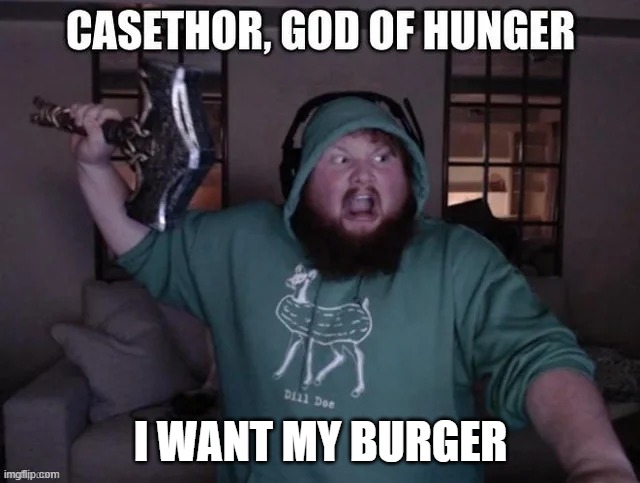 caseoh thor ? | I WANT MY BURGER | image tagged in thor hammer | made w/ Imgflip meme maker