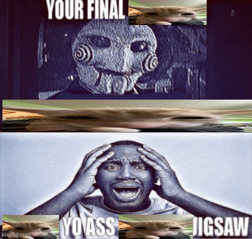 your final challenge | image tagged in your final challenge | made w/ Imgflip meme maker