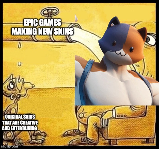 fat guy drinking water | EPIC GAMES MAKING NEW SKINS; ORIGINAL SKINS THAT ARE CREATIVE AND ENTERTAINING | image tagged in fat guy drinking water | made w/ Imgflip meme maker