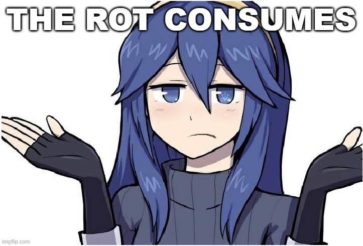 Lucina the rot consumes | image tagged in lucina the rot consumes | made w/ Imgflip meme maker